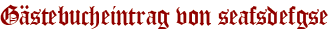 Gästebucheintrag von seafsdefgse