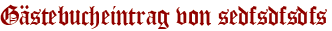 Gästebucheintrag von sedfsdfsdfs