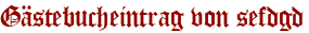 Gästebucheintrag von sefdgd