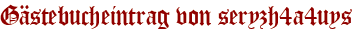 Gästebucheintrag von seryzh4a4uys