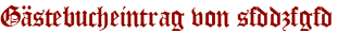 Gästebucheintrag von sfddzfgfd