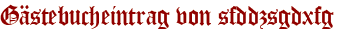 Gästebucheintrag von sfddzsgdxfg