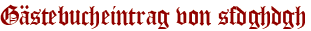 Gästebucheintrag von sfdghdgh