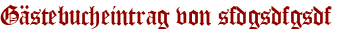 Gästebucheintrag von sfdgsdfgsdf