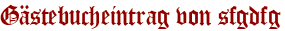 Gästebucheintrag von sfgdfg