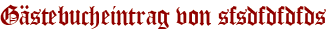 Gästebucheintrag von sfsdfdfdfds