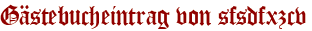 Gästebucheintrag von sfsdfxzcv