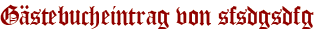 Gästebucheintrag von sfsdgsdfg