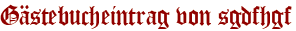 Gästebucheintrag von sgdfhgf