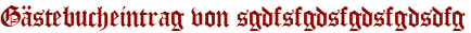 Gästebucheintrag von sgdfsfgdsfgdsfgdsdfg