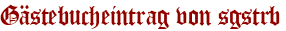 Gästebucheintrag von sgstrb