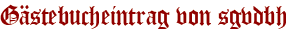 Gästebucheintrag von sgvdbh