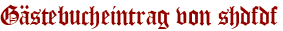 Gästebucheintrag von shdfdf