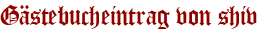 Gästebucheintrag von shiv