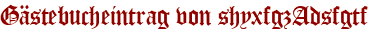 Gästebucheintrag von shyxfgzAdsfgtf