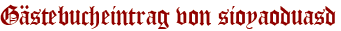 Gästebucheintrag von sioyaoduasd