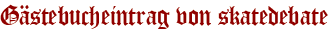 Gästebucheintrag von skatedebate