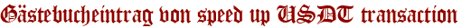 Gästebucheintrag von speed up USDT transaction