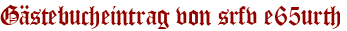 Gästebucheintrag von srfv e65urth