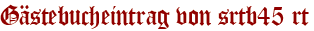 Gästebucheintrag von srtb45 rt