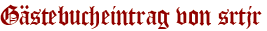Gästebucheintrag von srtjr