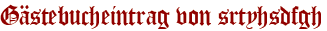 Gästebucheintrag von srtyhsdfgh