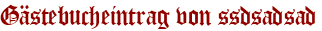Gästebucheintrag von ssdsadsad