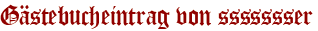 Gästebucheintrag von ssssssser