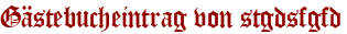 Gästebucheintrag von stgdsfgfd