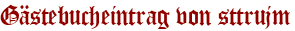 Gästebucheintrag von sttrujm