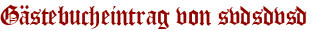 Gästebucheintrag von svdsdvsd