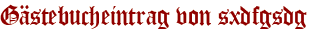 Gästebucheintrag von sxdfgsdg
