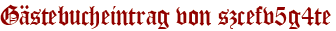 Gästebucheintrag von szcefv5g4te