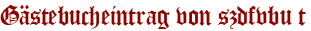 Gästebucheintrag von szdfvbu t