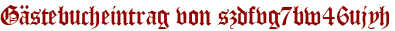 Gästebucheintrag von szdfvg7bw46ujyh