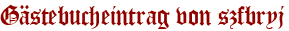 Gästebucheintrag von szfbryj
