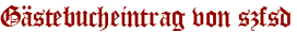 Gästebucheintrag von szfsd