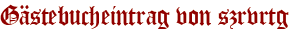 Gästebucheintrag von szrvrtg