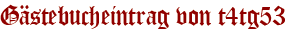 Gästebucheintrag von t4tg53