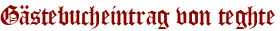 Gästebucheintrag von teghte