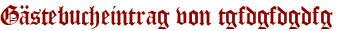 Gästebucheintrag von tgfdgfdgdfg