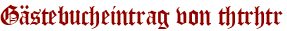 Gästebucheintrag von thtrhtr
