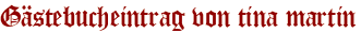 Gästebucheintrag von tina martin