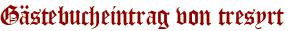 Gästebucheintrag von tresyrt
