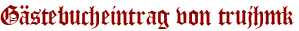 Gästebucheintrag von trujhmk