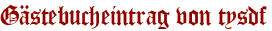 Gästebucheintrag von tysdf