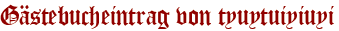 Gästebucheintrag von tyuytuiyiuyi