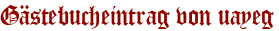 Gästebucheintrag von uayeg
