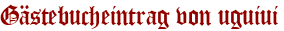 Gästebucheintrag von uguiui