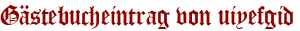 Gästebucheintrag von uiyefgid
